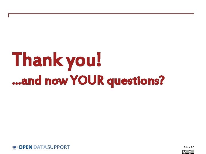 Thank you!. . . and now YOUR questions? Slide 25 