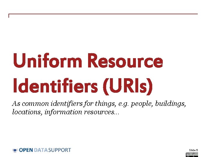 Uniform Resource Identifiers (URIs) As common identifiers for things, e. g. people, buildings, locations,