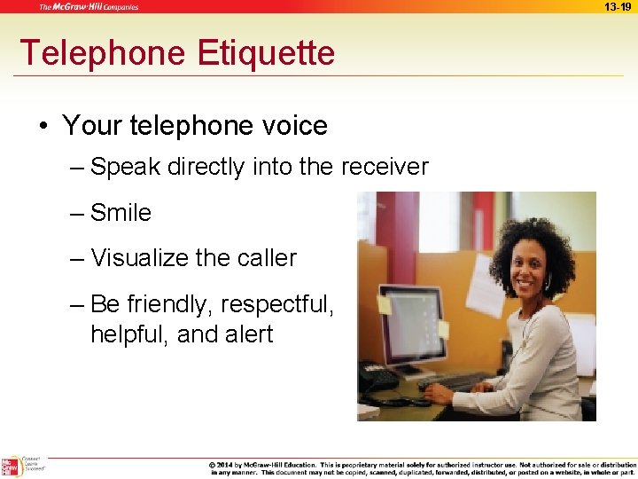 13 -19 Telephone Etiquette • Your telephone voice – Speak directly into the receiver