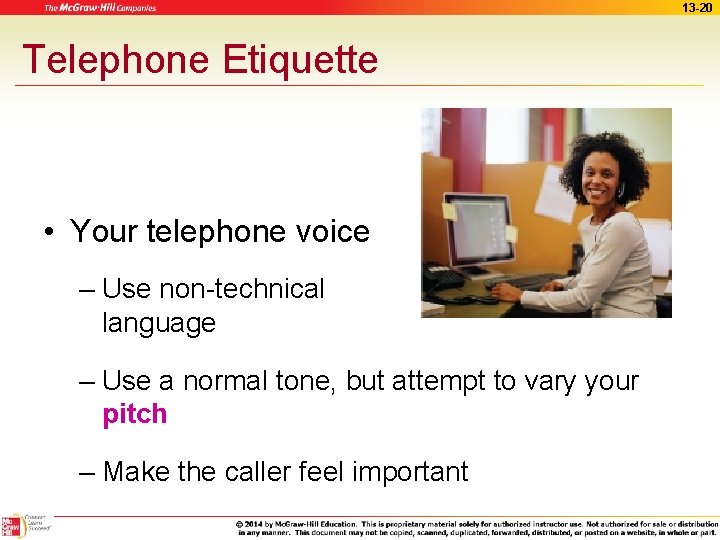 13 -20 Telephone Etiquette • Your telephone voice – Use non-technical language – Use