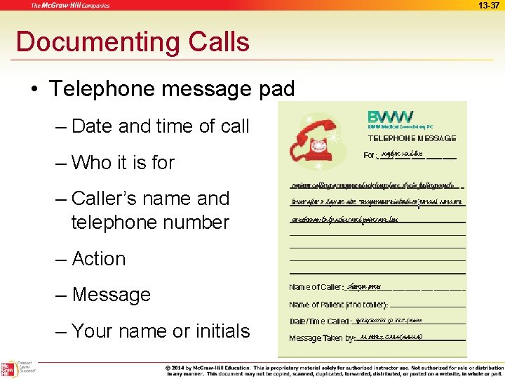 13 -37 Documenting Calls • Telephone message pad – Date and time of call