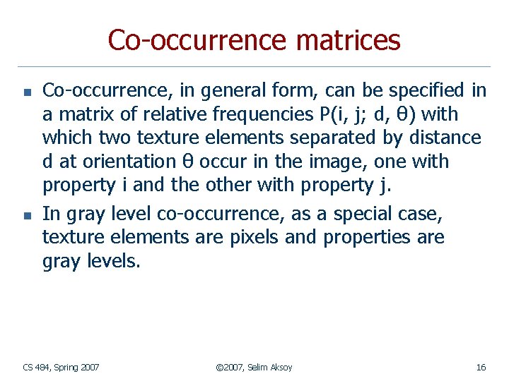 Co-occurrence matrices n n Co-occurrence, in general form, can be specified in a matrix