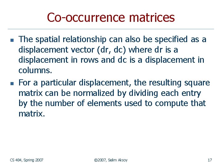 Co-occurrence matrices n n The spatial relationship can also be specified as a displacement