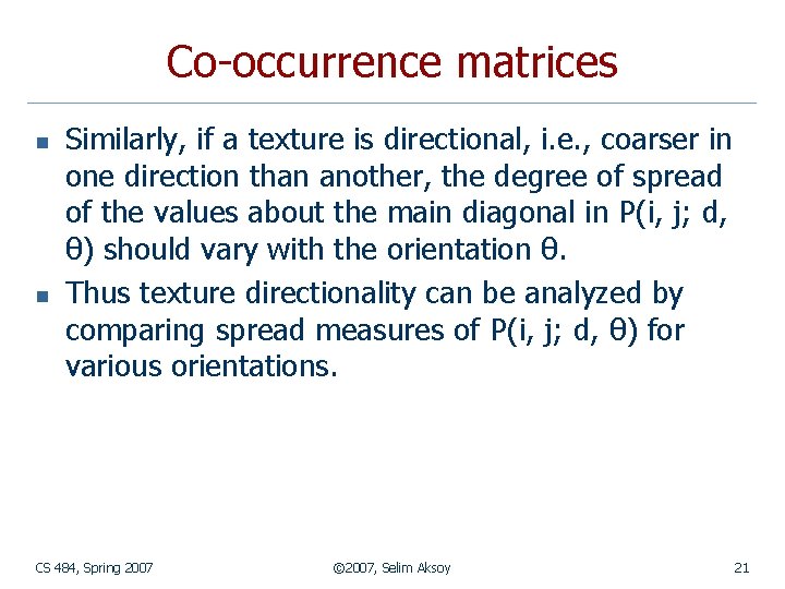 Co-occurrence matrices n n Similarly, if a texture is directional, i. e. , coarser