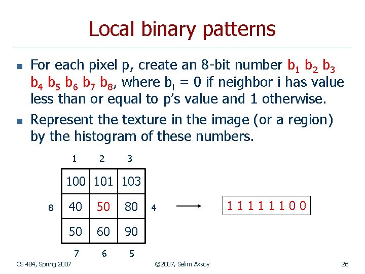 Local binary patterns n n For each pixel p, create an 8 -bit number