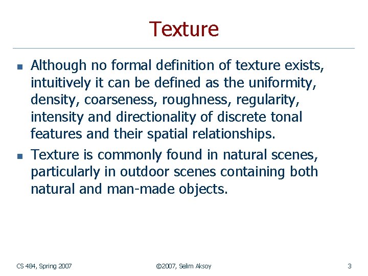 Texture n n Although no formal definition of texture exists, intuitively it can be