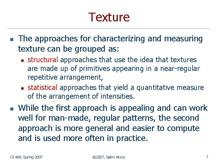 Texture n The approaches for characterizing and measuring texture can be grouped as: n