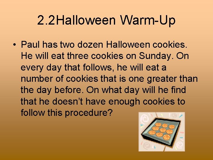 2. 2 Halloween Warm-Up • Paul has two dozen Halloween cookies. He will eat