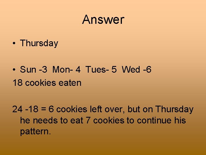 Answer • Thursday • Sun -3 Mon- 4 Tues- 5 Wed -6 18 cookies