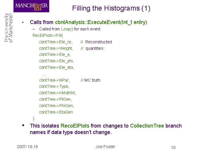 Filling the Histograms (1) • Calls from cbnt. Analysis: : Execute. Event(Int_t entry) –