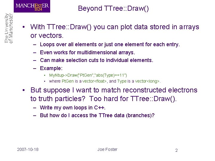 Beyond TTree: : Draw() • With TTree: : Draw() you can plot data stored
