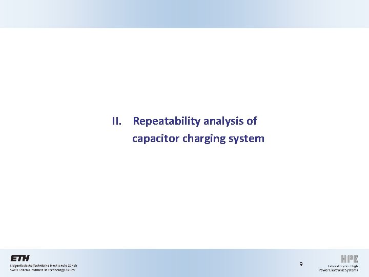 II. Repeatability analysis of capacitor charging system 9 II. Repeatability analysis of capacitor charging system 9