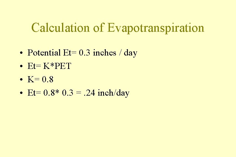 Calculation of Evapotranspiration • • Potential Et= 0. 3 inches / day Et= K*PET