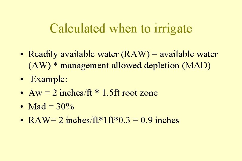 Calculated when to irrigate • Readily available water (RAW) = available water (AW) *