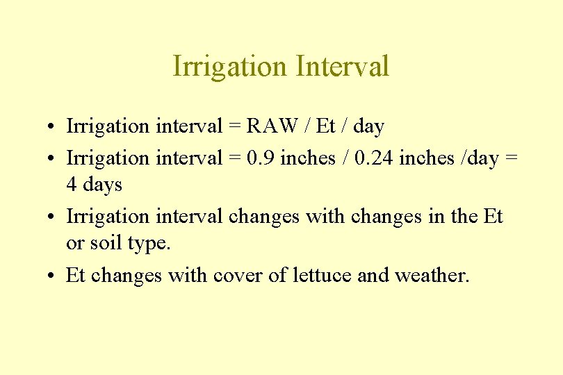 Irrigation Interval • Irrigation interval = RAW / Et / day • Irrigation interval