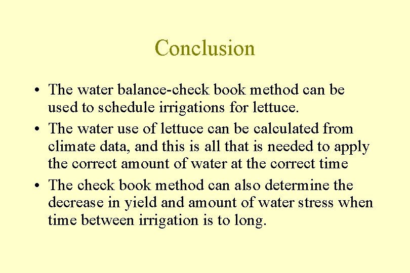 Conclusion • The water balance-check book method can be used to schedule irrigations for