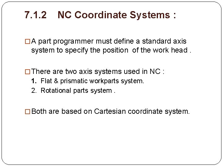 7. 1. 2 NC Coordinate Systems : � A part programmer must define a