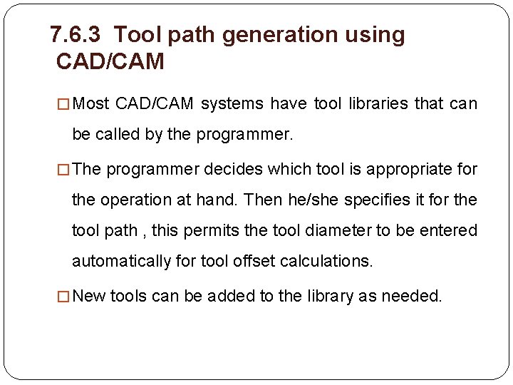 7. 6. 3 Tool path generation using CAD/CAM � Most CAD/CAM systems have tool