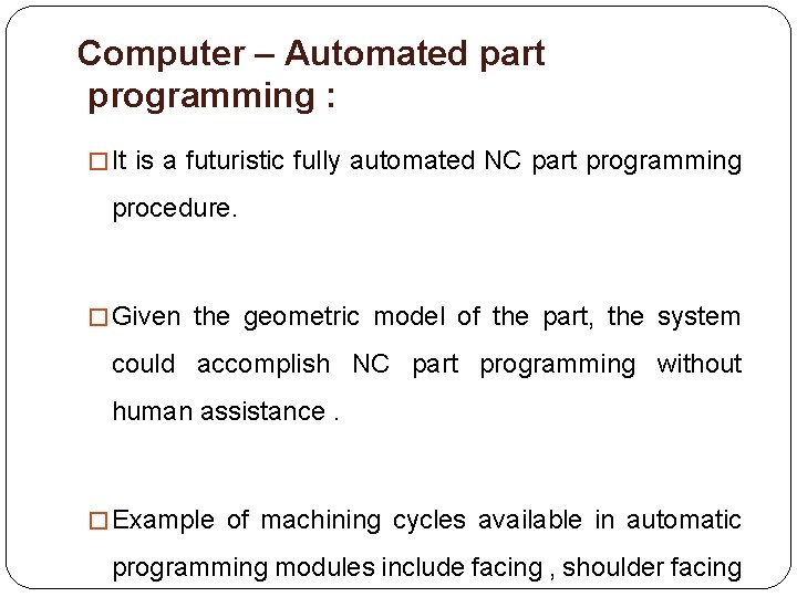 Computer – Automated part programming : � It is a futuristic fully automated NC