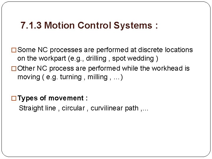 7. 1. 3 Motion Control Systems : � Some NC processes are performed at