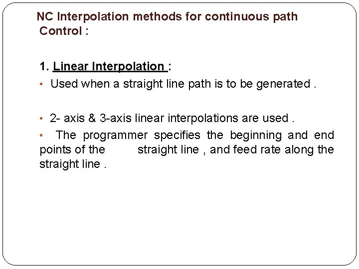 NC Interpolation methods for continuous path Control : 1. Linear Interpolation : • Used
