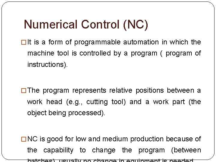 Numerical Control (NC) � It is a form of programmable automation in which the