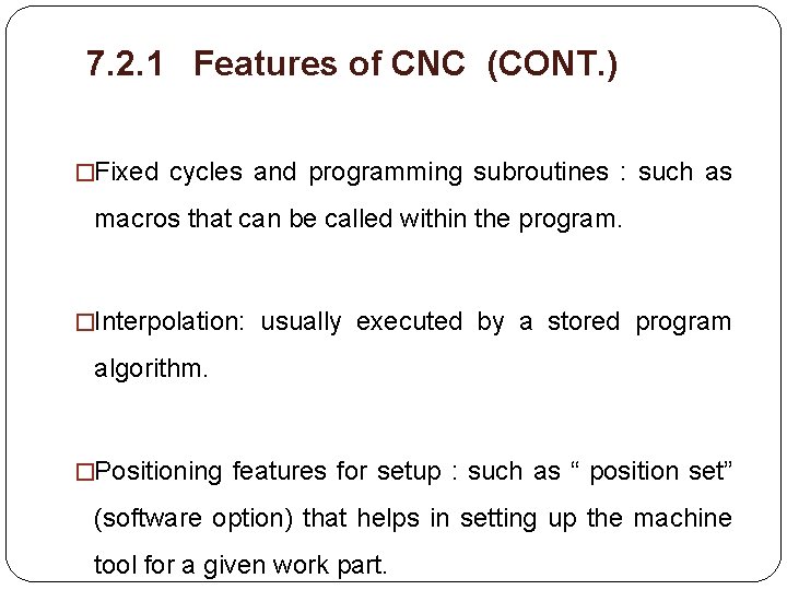 7. 2. 1 Features of CNC (CONT. ) �Fixed cycles and programming subroutines :
