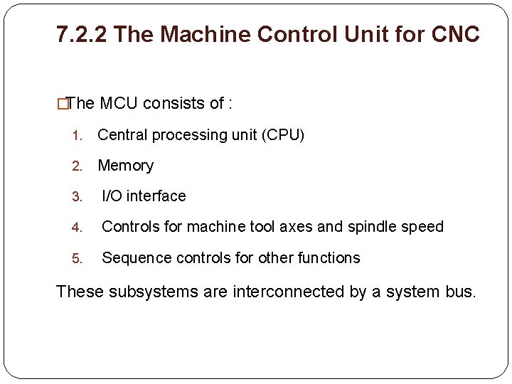7. 2. 2 The Machine Control Unit for CNC � The MCU consists of
