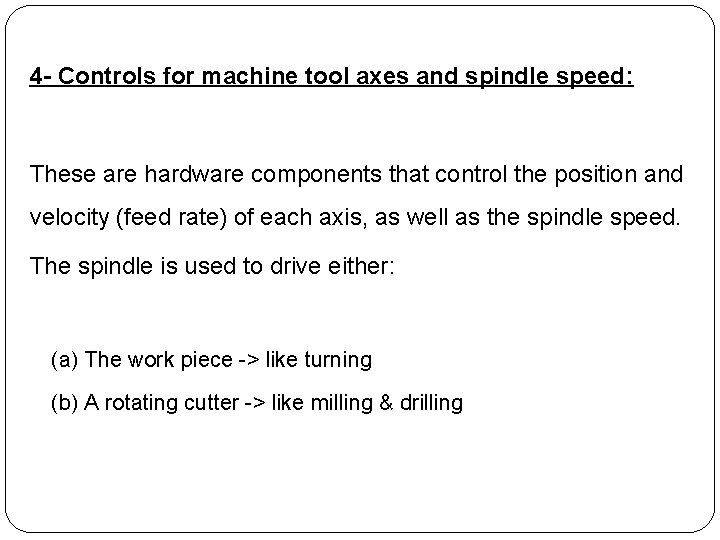 4 - Controls for machine tool axes and spindle speed: These are hardware components