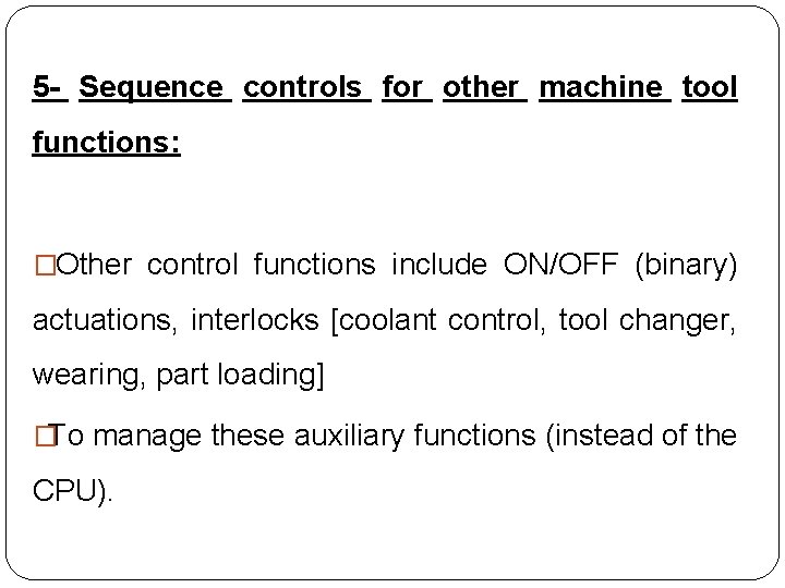 5 - Sequence controls for other machine tool functions: � Other control functions include