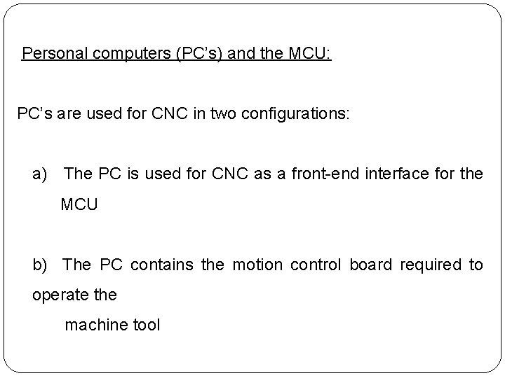  Personal computers (PC’s) and the MCU: PC’s are used for CNC in two