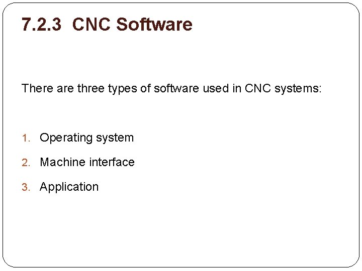 7. 2. 3 CNC Software There are three types of software used in CNC