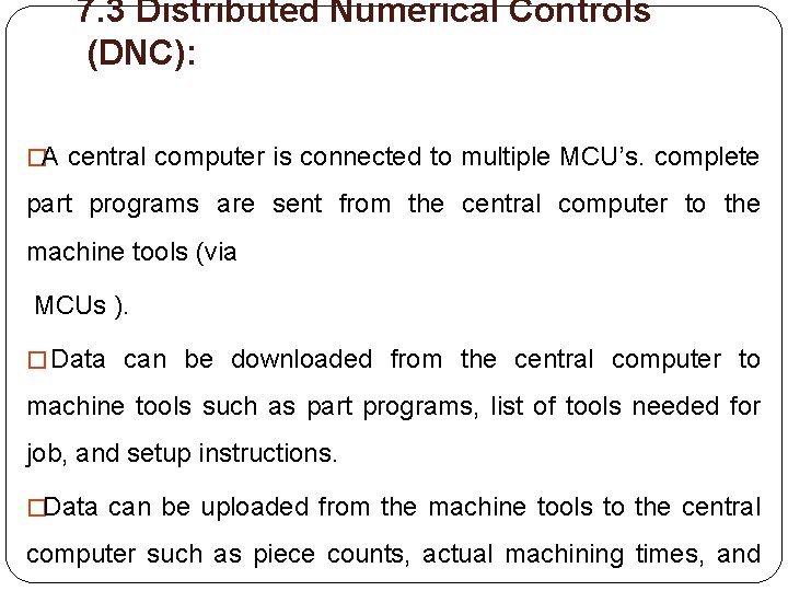 7. 3 Distributed Numerical Controls (DNC): � A central computer is connected to multiple