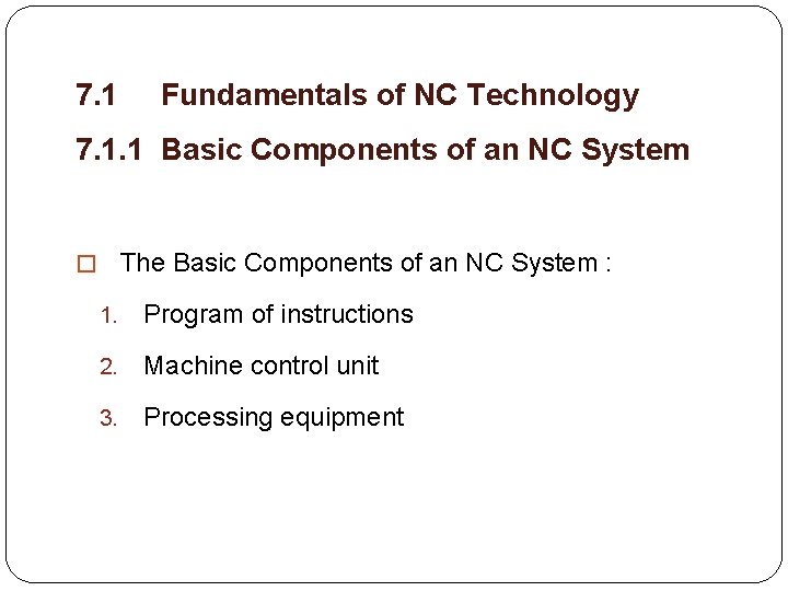7. 1 Fundamentals of NC Technology 7. 1. 1 Basic Components of an NC