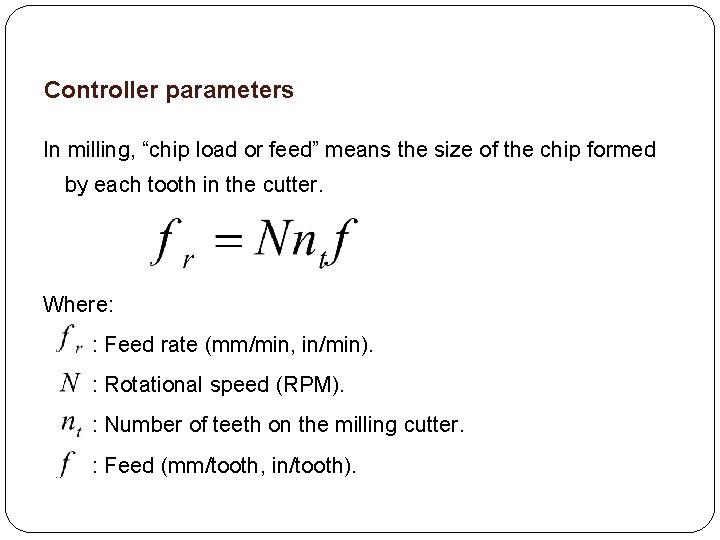 Controller parameters In milling, “chip load or feed” means the size of the chip