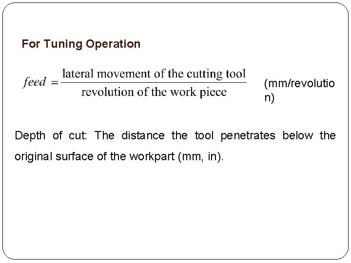 For Tuning Operation (mm/revolutio n) Depth of cut: The distance the tool penetrates below