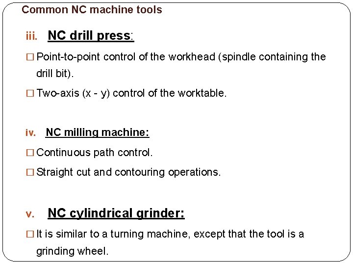 Common NC machine tools iii. NC drill press: � Point-to-point control of the workhead