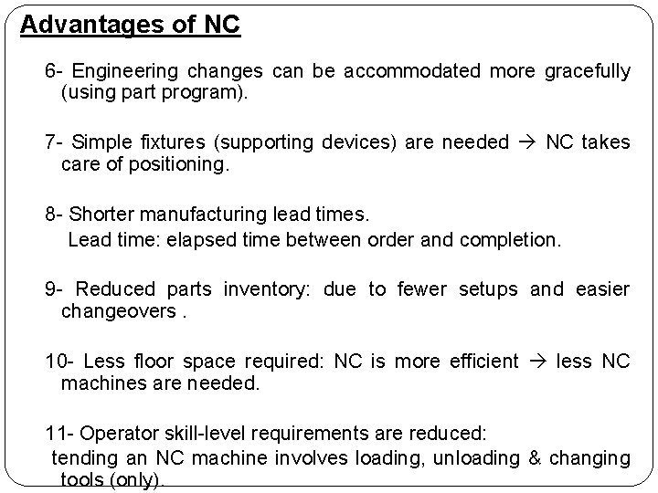 Advantages of NC 6 - Engineering changes can be accommodated more gracefully (using part