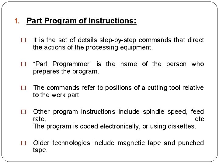 1. Part Program of Instructions: � It is the set of details step-by-step commands