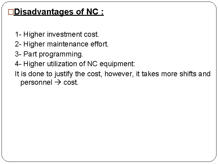�Disadvantages of NC : 1 - Higher investment cost. 2 - Higher maintenance effort.