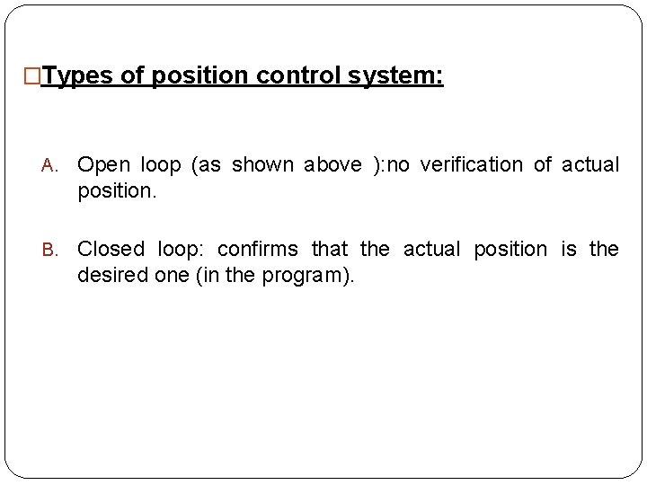 �Types of position control system: A. Open loop (as shown above ): no verification
