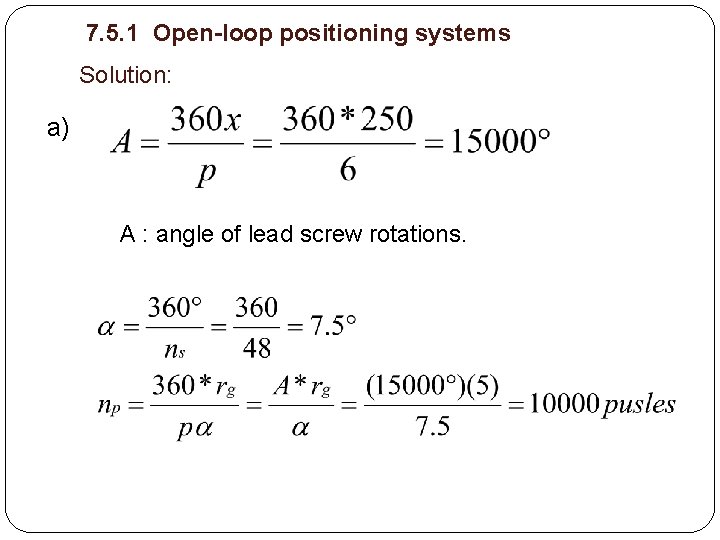 7. 5. 1 Open-loop positioning systems Solution: a) A : angle of lead screw