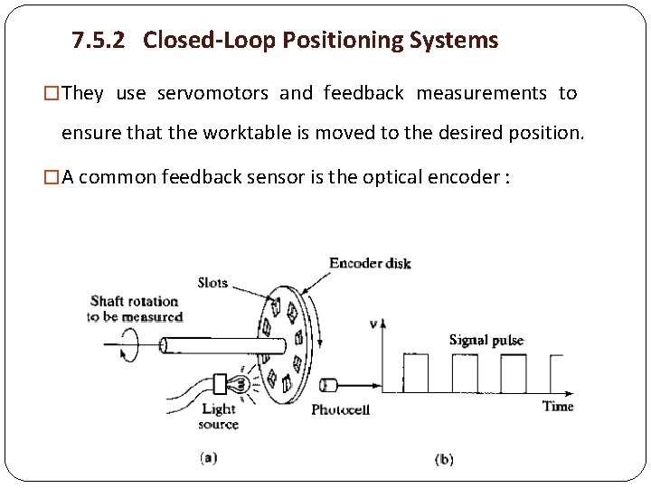 7. 5. 2 Closed-Loop Positioning Systems � They use servomotors and feedback measurements to