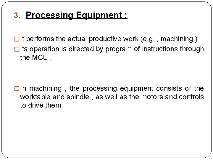 3. Processing Equipment : � It performs the actual productive work (e. g. ,