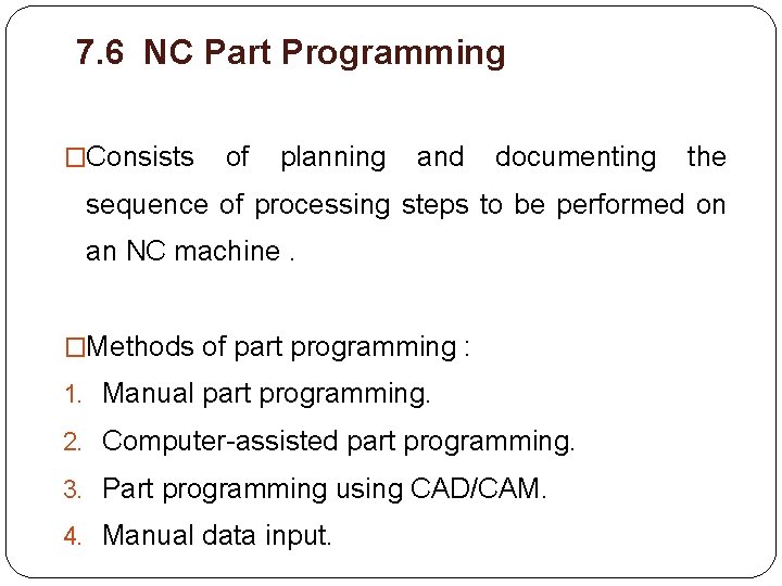 7. 6 NC Part Programming �Consists of planning and documenting the sequence of processing