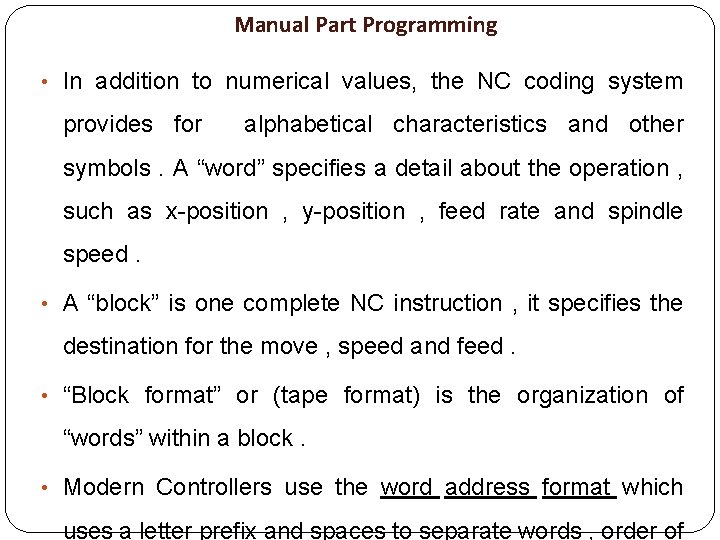 Manual Part Programming • In addition to numerical values, the NC coding system provides