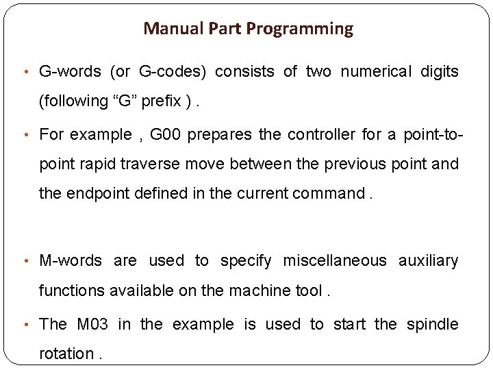 Manual Part Programming • G-words (or G-codes) consists of two numerical digits (following “G”