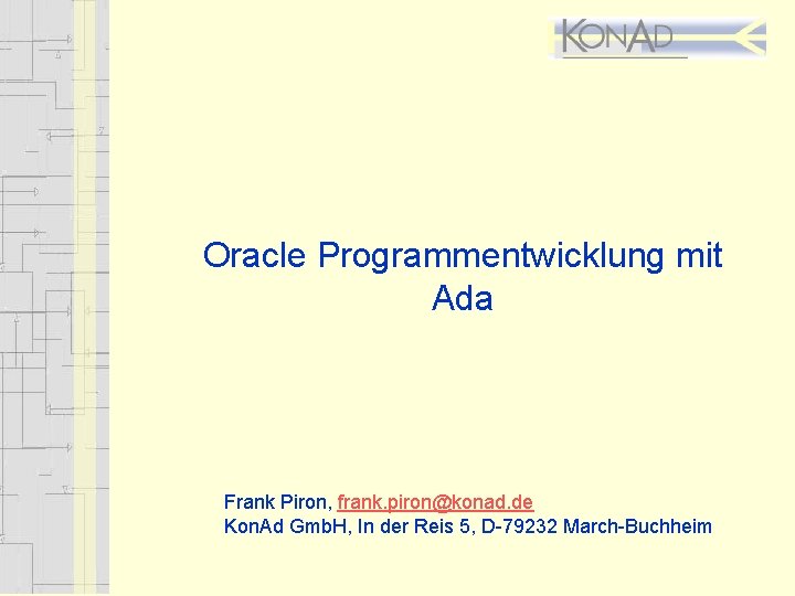 Oracle Programmentwicklung mit Ada Frank Piron, frank. piron@konad. de Kon. Ad Gmb. H, In