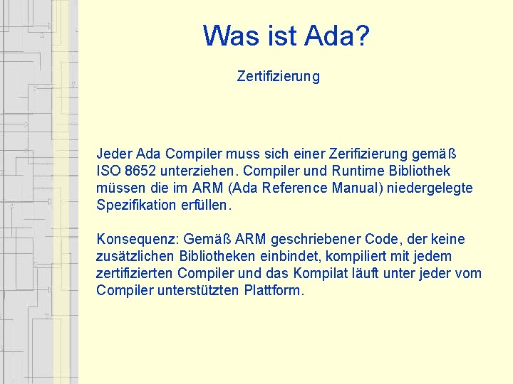 Was ist Ada? Zertifizierung Jeder Ada Compiler muss sich einer Zerifizierung gemäß ISO 8652 Was ist Ada? Zertifizierung Jeder Ada Compiler muss sich einer Zerifizierung gemäß ISO 8652