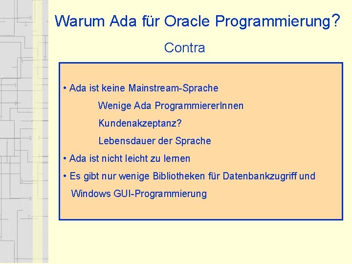 Warum Ada für Oracle Programmierung? Contra • Ada ist keine Mainstream-Sprache Wenige Ada Programmierer.